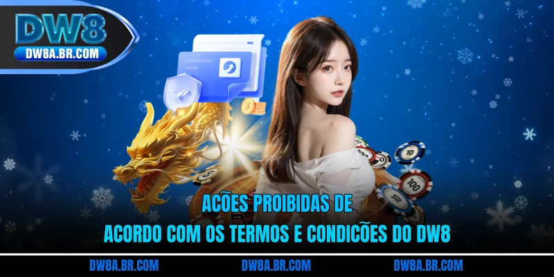 Ações proibidas de acordo com os termos e condições do DW8