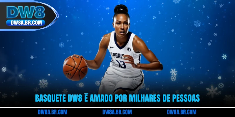 Basquete DW8 é amado por milhares de pessoas