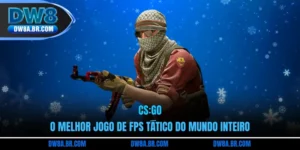CS:Go - O Melhor Jogo De FPS Tático Do Mundo Inteiro