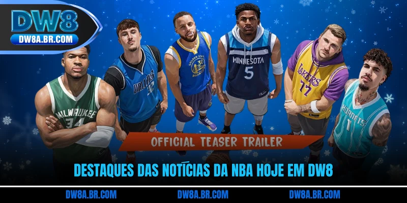 Destaques das notícias da NBA hoje em DW8