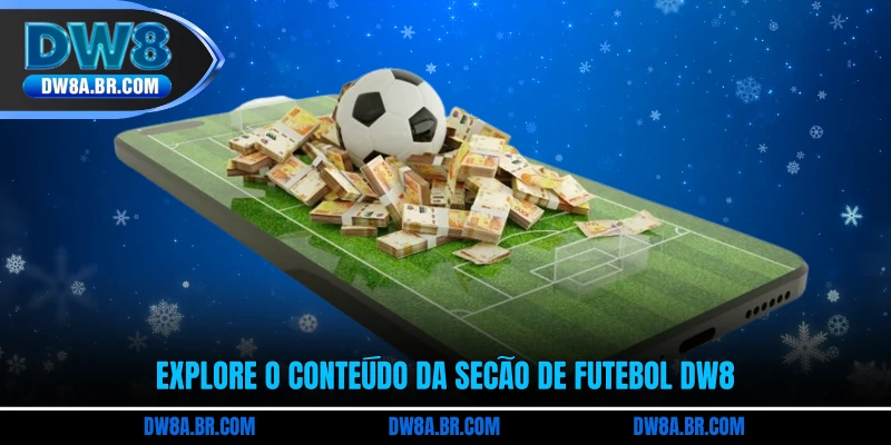 Explore o conteúdo da seção de futebol DW8