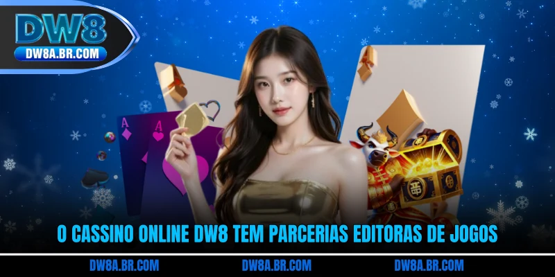 O Cassino Online DW8 tem parcerias editoras de jogos