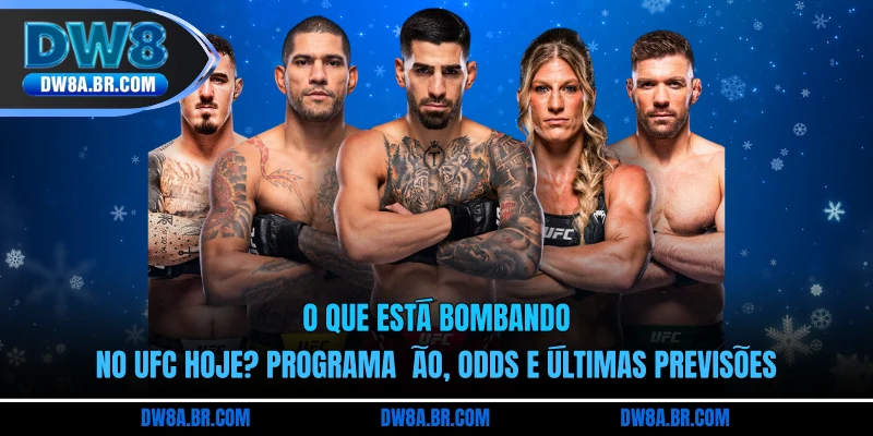 UFC Hoje: Atualizações, Odds e Palpites do Dia MMA