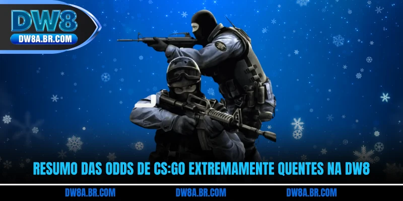 Resumo das odds de CS:Go extremamente quentes na DW8