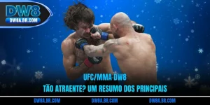 UFC/MMA DW8 Tão Atraente? Um Resumo Dos Principais