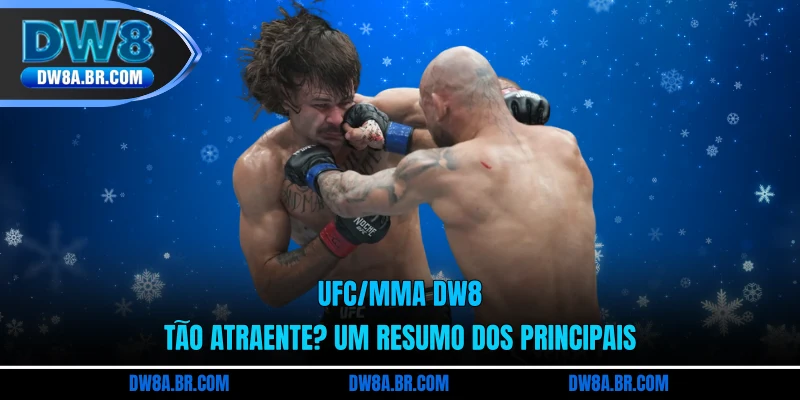 UFC/MMA DW8 Tão Atraente? Um Resumo Dos Principais
