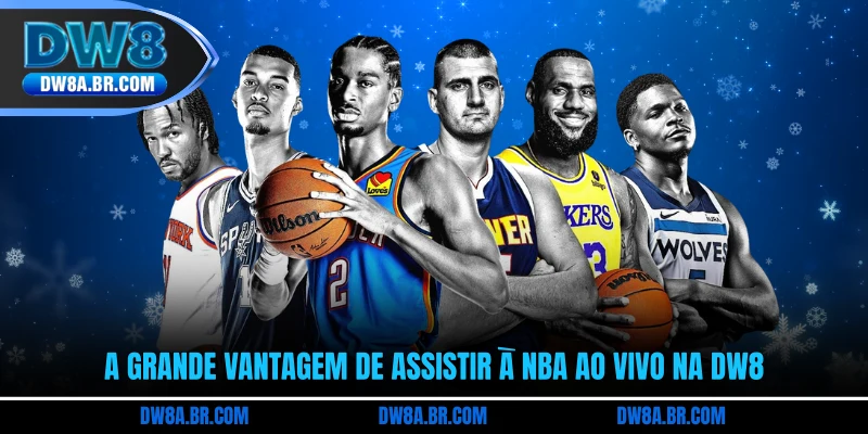 A grande vantagem de assistir à NBA ao vivo na DW8