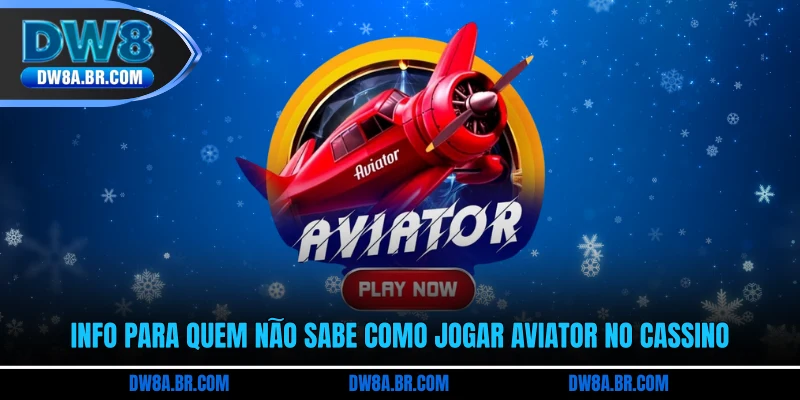 Info para quem não sabe como jogar Aviator no cassino