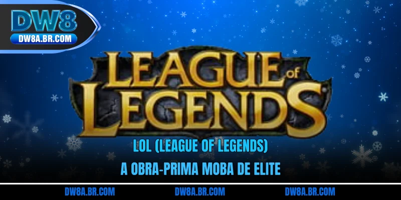 LoL (League of Legends) | A Obra-Prima MOBA de Elite