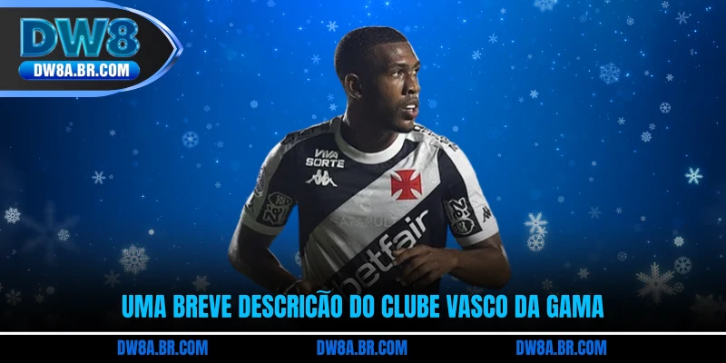 Uma breve descrição do clube Vasco da Gama