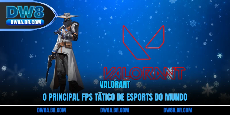 Valorant - O Principal FPS Tático De Esports Do Mundo